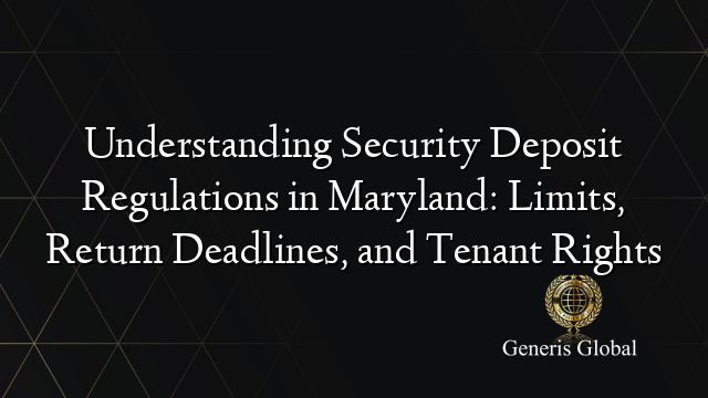 Understanding Security Deposit Regulations in Maryland: Limits, Return Deadlines, and Tenant Rights