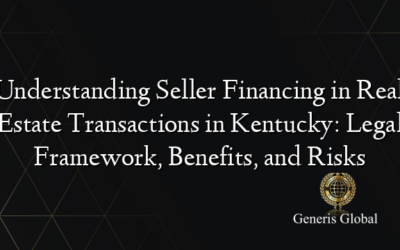 Understanding Seller Financing in Real Estate Transactions in Kentucky: Legal Framework, Benefits, and Risks