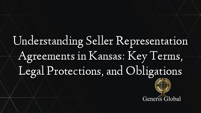 Understanding Seller Representation Agreements in Kansas: Key Terms, Legal Protections, and Obligations