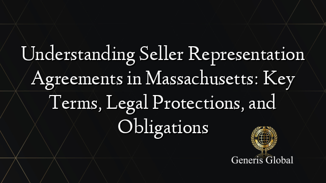 Understanding Seller Representation Agreements in Massachusetts: Key Terms, Legal Protections, and Obligations