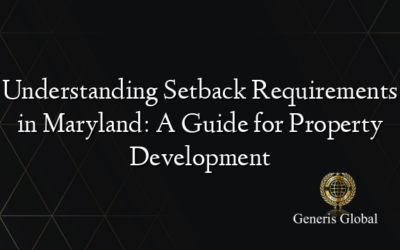 Understanding Setback Requirements in Maryland: A Guide for Property Development
