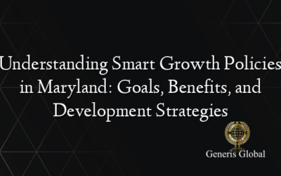 Understanding Smart Growth Policies in Maryland: Goals, Benefits, and Development Strategies