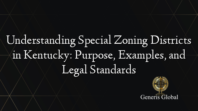 Understanding Special Zoning Districts in Kentucky: Purpose, Examples, and Legal Standards