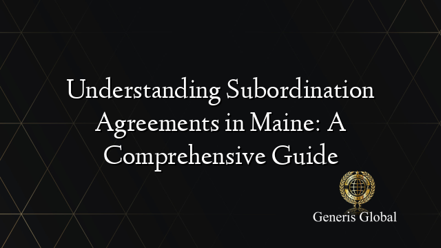 Understanding Subordination Agreements in Maine: A Comprehensive Guide
