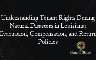 Understanding Tenant Rights During Natural Disasters in Louisiana: Evacuation, Compensation, and Return Policies