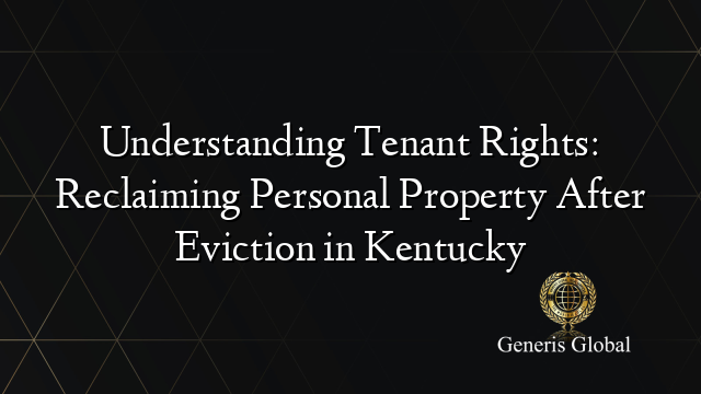 Understanding Tenant Rights: Reclaiming Personal Property After Eviction in Kentucky