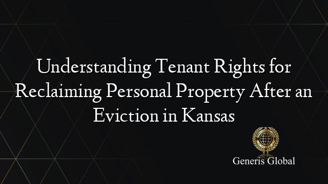 Understanding Tenant Rights for Reclaiming Personal Property After an Eviction in Kansas