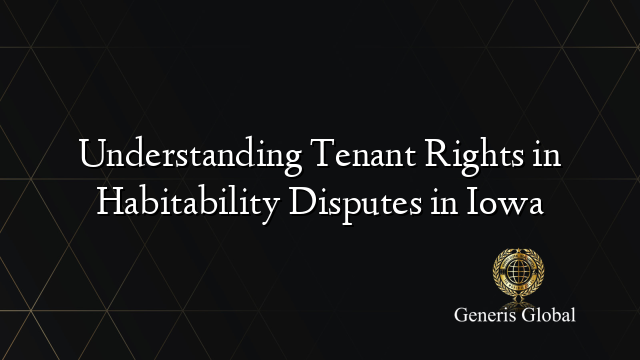 Understanding Tenant Rights in Habitability Disputes in Iowa