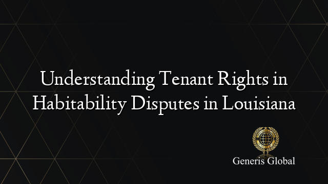 Understanding Tenant Rights in Habitability Disputes in Louisiana