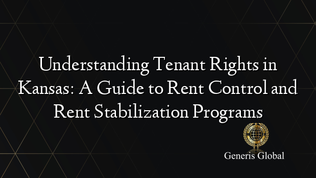 Understanding Tenant Rights in Kansas: A Guide to Rent Control and Rent Stabilization Programs