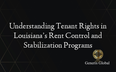 Understanding Tenant Rights in Louisiana’s Rent Control and Stabilization Programs