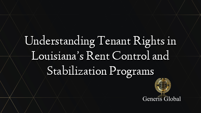 Understanding Tenant Rights in Louisiana’s Rent Control and Stabilization Programs