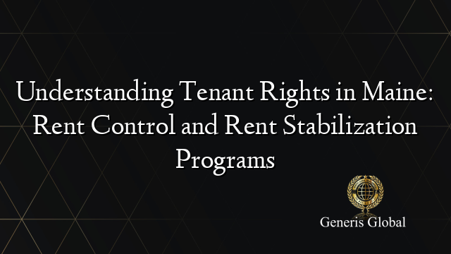 Understanding Tenant Rights in Maine: Rent Control and Rent Stabilization Programs