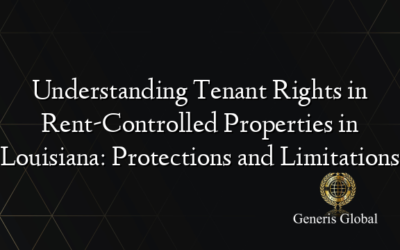 Understanding Tenant Rights in Rent-Controlled Properties in Louisiana: Protections and Limitations