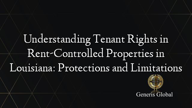 Understanding Tenant Rights in Rent-Controlled Properties in Louisiana: Protections and Limitations