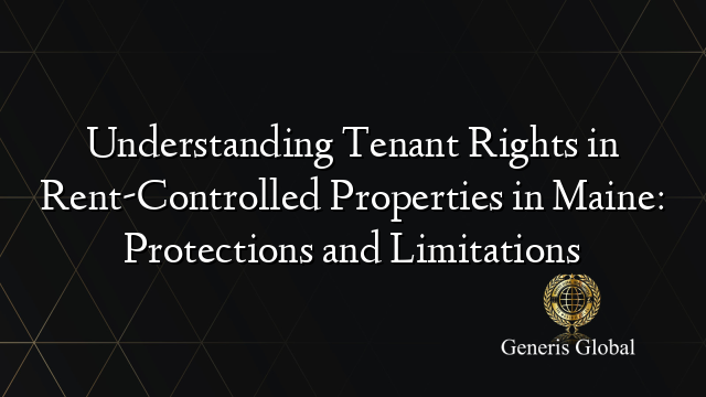 Understanding Tenant Rights in Rent-Controlled Properties in Maine: Protections and Limitations