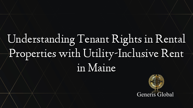 Understanding Tenant Rights in Rental Properties with Utility-Inclusive Rent in Maine