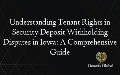 Understanding Tenant Rights in Security Deposit Withholding Disputes in Iowa: A Comprehensive Guide