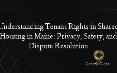 Understanding Tenant Rights in Shared Housing in Maine: Privacy, Safety, and Dispute Resolution