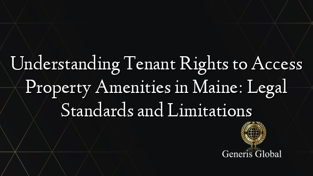 Understanding Tenant Rights to Access Property Amenities in Maine: Legal Standards and Limitations