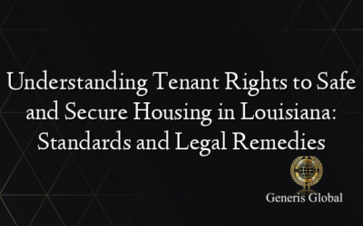 Understanding Tenant Rights to Safe and Secure Housing in Louisiana: Standards and Legal Remedies