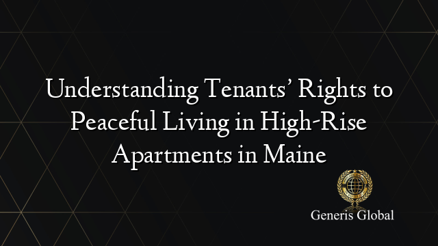 Understanding Tenants’ Rights to Peaceful Living in High-Rise Apartments in Maine