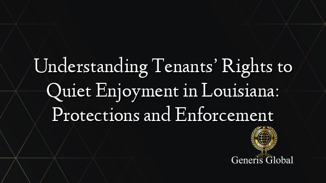 Understanding Tenants’ Rights to Quiet Enjoyment in Louisiana: Protections and Enforcement