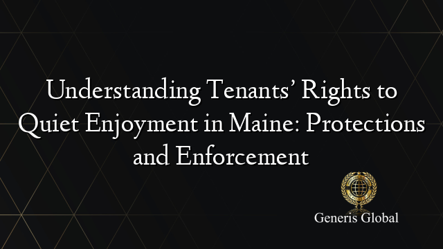 Understanding Tenants’ Rights to Quiet Enjoyment in Maine: Protections and Enforcement