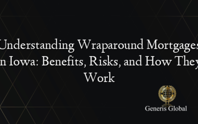 Understanding Wraparound Mortgages in Iowa: Benefits, Risks, and How They Work