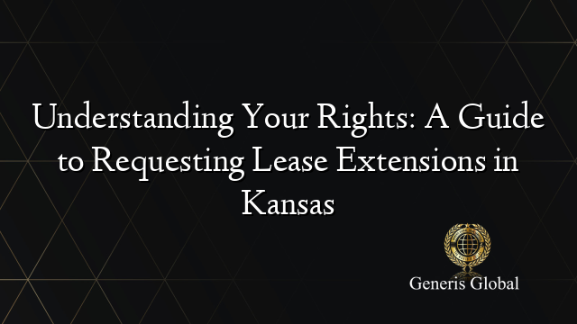Understanding Your Rights: A Guide to Requesting Lease Extensions in Kansas