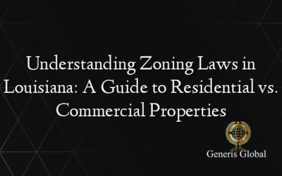 Understanding Zoning Laws in Louisiana: A Guide to Residential vs. Commercial Properties