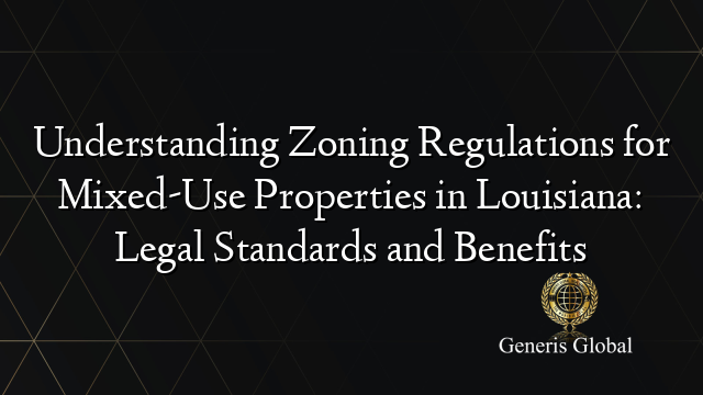 Understanding Zoning Regulations for Mixed-Use Properties in Louisiana: Legal Standards and Benefits