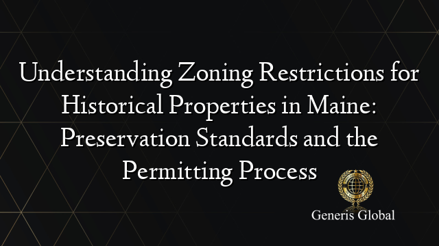Understanding Zoning Restrictions for Historical Properties in Maine: Preservation Standards and the Permitting Process