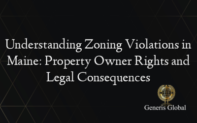 Understanding Zoning Violations in Maine: Property Owner Rights and Legal Consequences