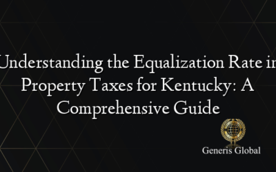 Understanding the Equalization Rate in Property Taxes for Kentucky: A Comprehensive Guide
