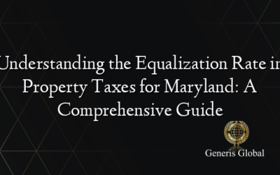 Understanding the Equalization Rate in Property Taxes for Maryland: A Comprehensive Guide
