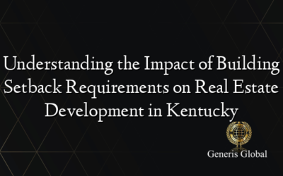 Understanding the Impact of Building Setback Requirements on Real Estate Development in Kentucky
