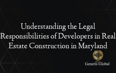 Understanding the Legal Responsibilities of Developers in Real Estate Construction in Maryland