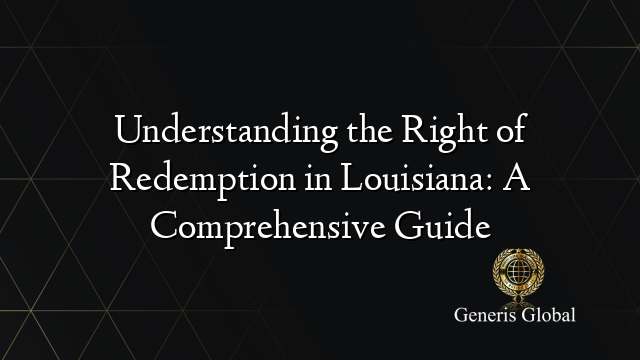 Understanding the Right of Redemption in Louisiana: A Comprehensive Guide
