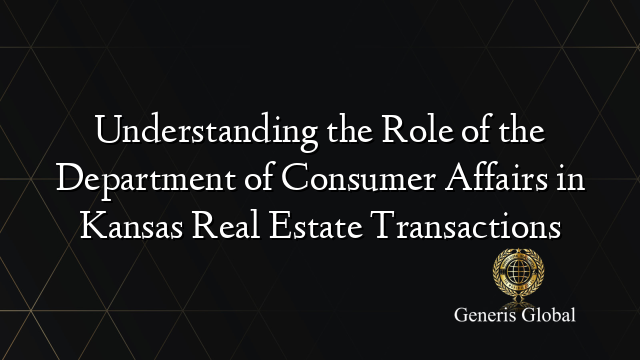 Understanding the Role of the Department of Consumer Affairs in Kansas Real Estate Transactions