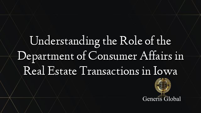 Understanding the Role of the Department of Consumer Affairs in Real Estate Transactions in Iowa