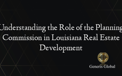 Understanding the Role of the Planning Commission in Louisiana Real Estate Development