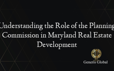 Understanding the Role of the Planning Commission in Maryland Real Estate Development