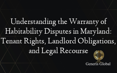 Understanding the Warranty of Habitability Disputes in Maryland: Tenant Rights, Landlord Obligations, and Legal Recourse