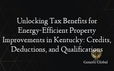 Unlocking Tax Benefits for Energy-Efficient Property Improvements in Kentucky: Credits, Deductions, and Qualifications