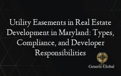 Utility Easements in Real Estate Development in Maryland: Types, Compliance, and Developer Responsibilities