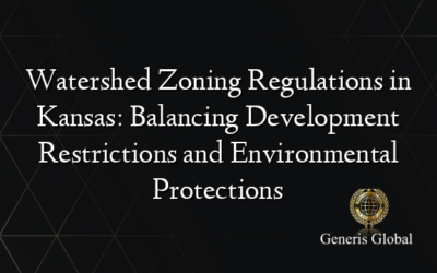 Watershed Zoning Regulations in Kansas: Balancing Development Restrictions and Environmental Protections