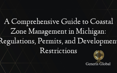 A Comprehensive Guide to Coastal Zone Management in Michigan: Regulations, Permits, and Development Restrictions
