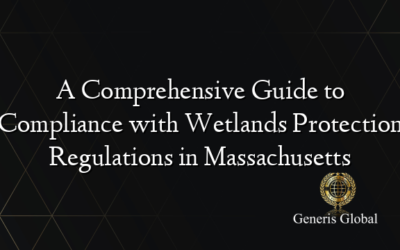 A Comprehensive Guide to Compliance with Wetlands Protection Regulations in Massachusetts