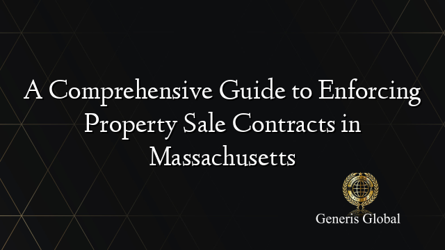 A Comprehensive Guide to Enforcing Property Sale Contracts in Massachusetts